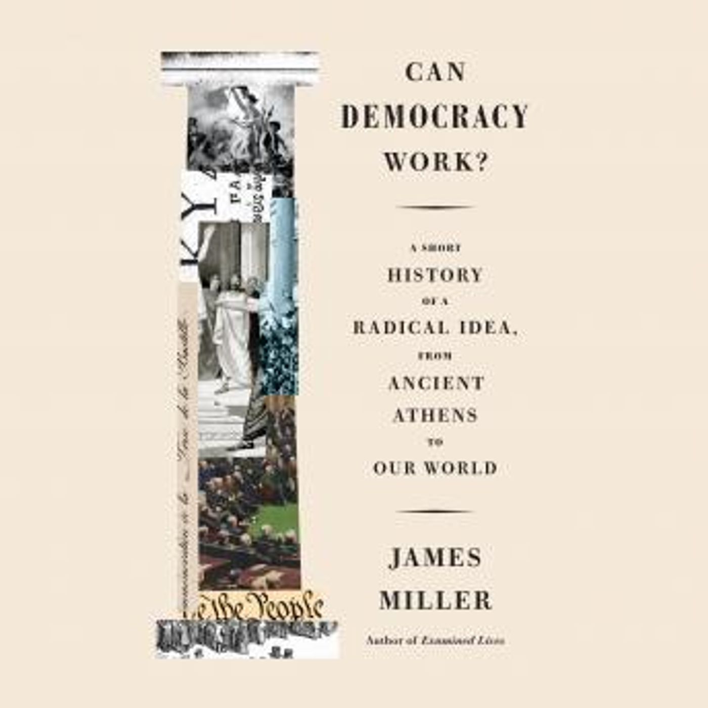 Can Democracy Work?: A Short History of a Radical Idea, from Ancient Athens to Our World by James Miller episode artwork