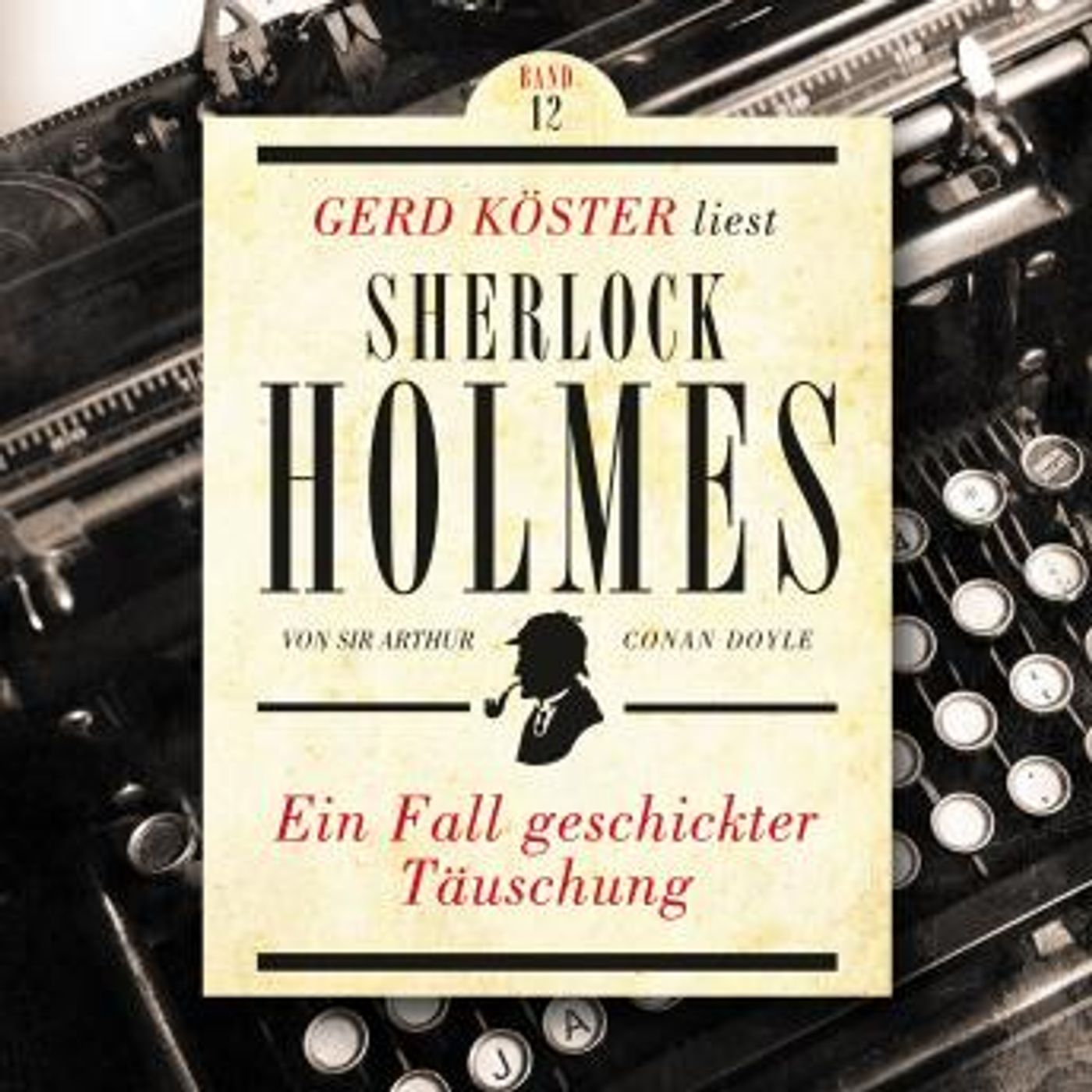 [German] - Ein Fall geschickter Täuschung - Gerd Köster liest Sherlock Holmes, Band 12 (Ungekürzt) by Sir Arthur Conan Doyle episode artwork
