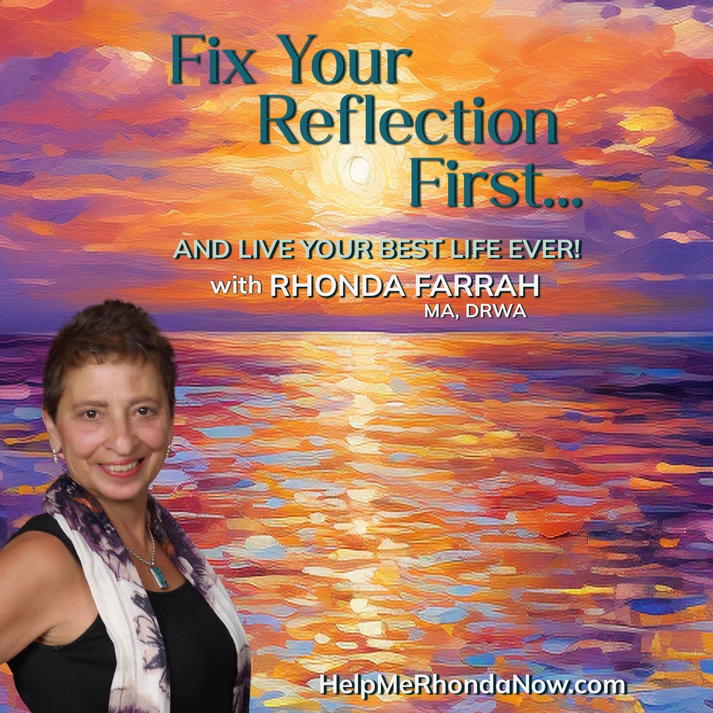 Fix Your Reflection First...And Live Your Best Life Ever! With Rhonda Farrah, MA, DRWA