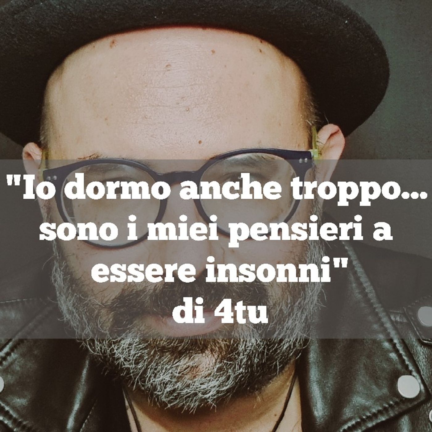 Episodio 835 - Monologo podcast 2023 : "Io dormo anche troppo...sono i miei pensieri a essere insonni" di 4tu episode artwork