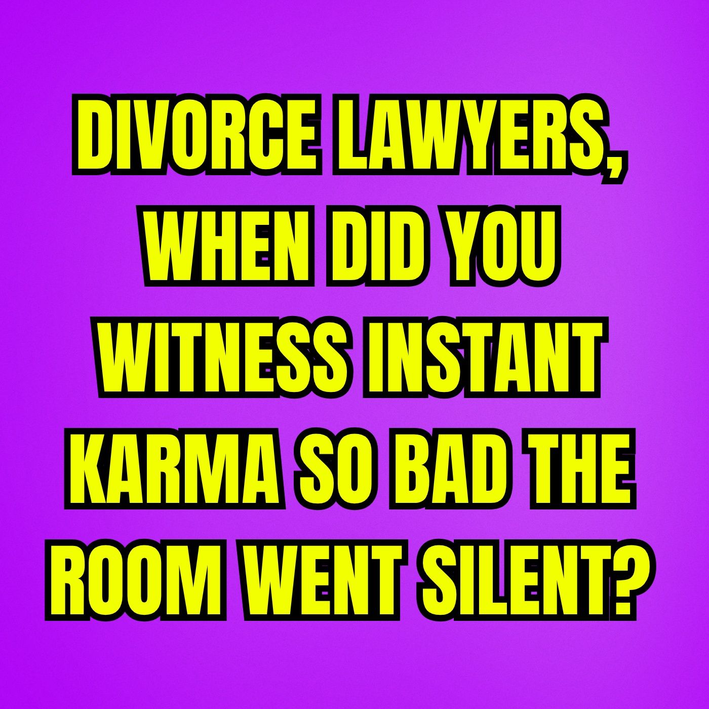 Divorce Lawyers, When Did You Witness INSTANT Karma So BAD The Room Went SILENT?