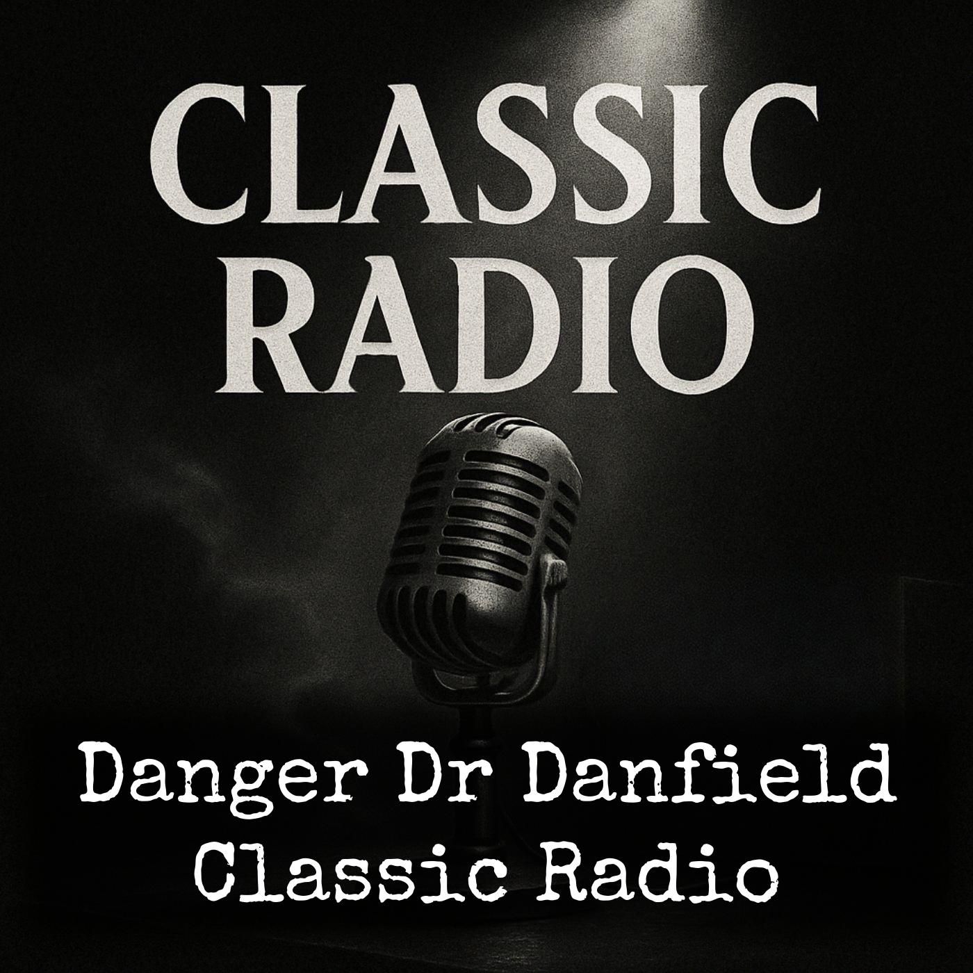 Danger Dr Danfield - Classic Radio