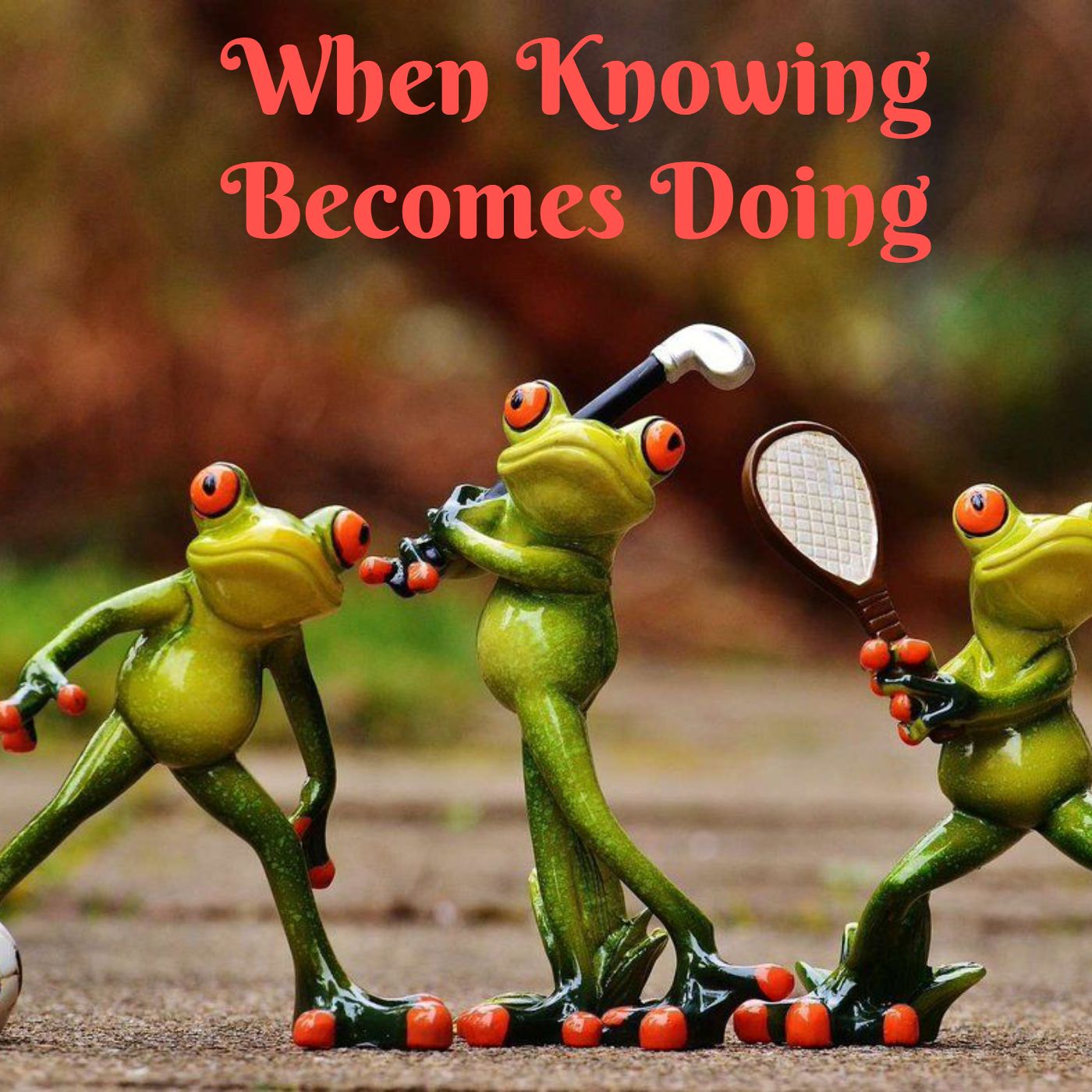 When Knowing Becomes Doing