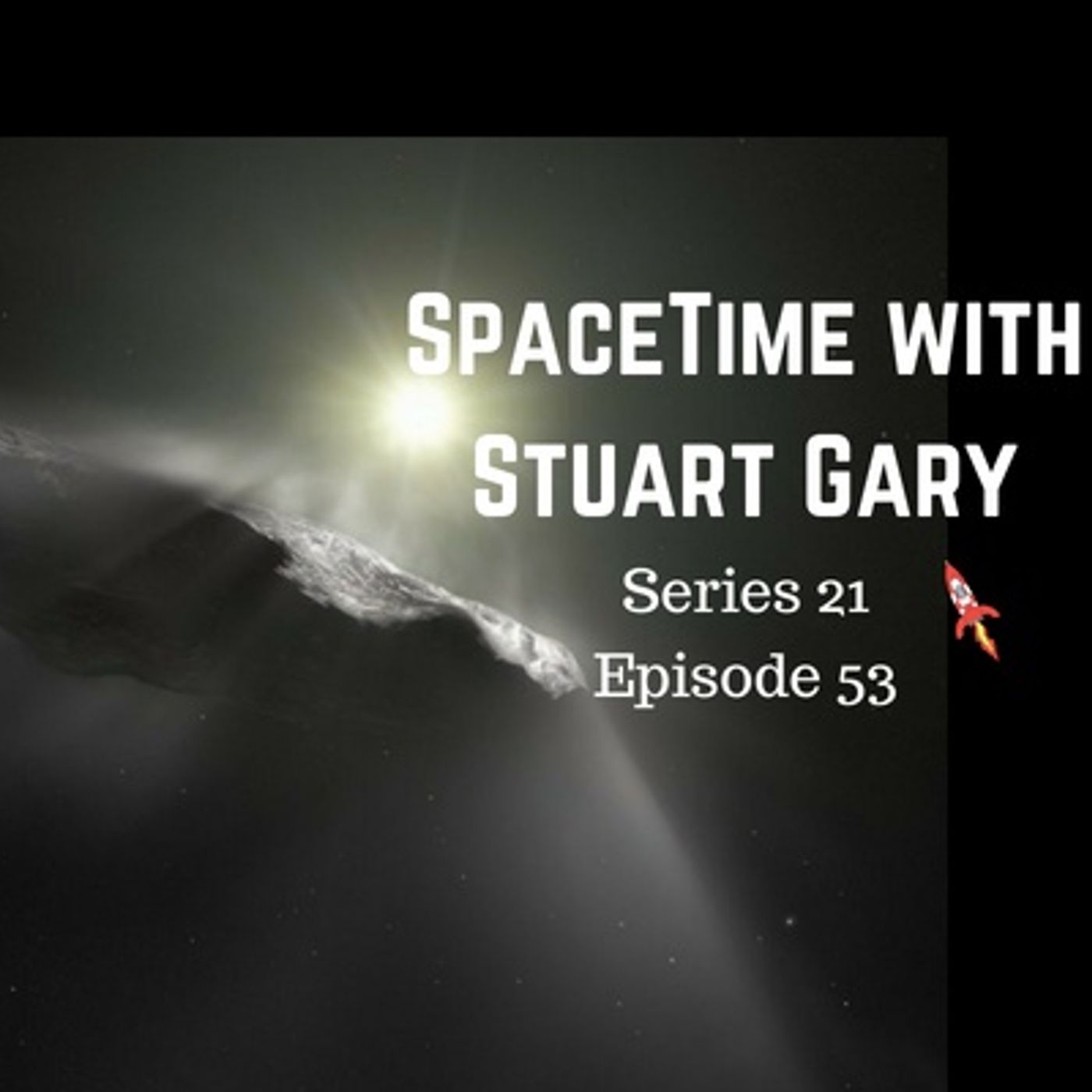 53: Interstellar asteroid may actually be a comet - SpaceTime with Stuart Gary Series 21 Episode 53