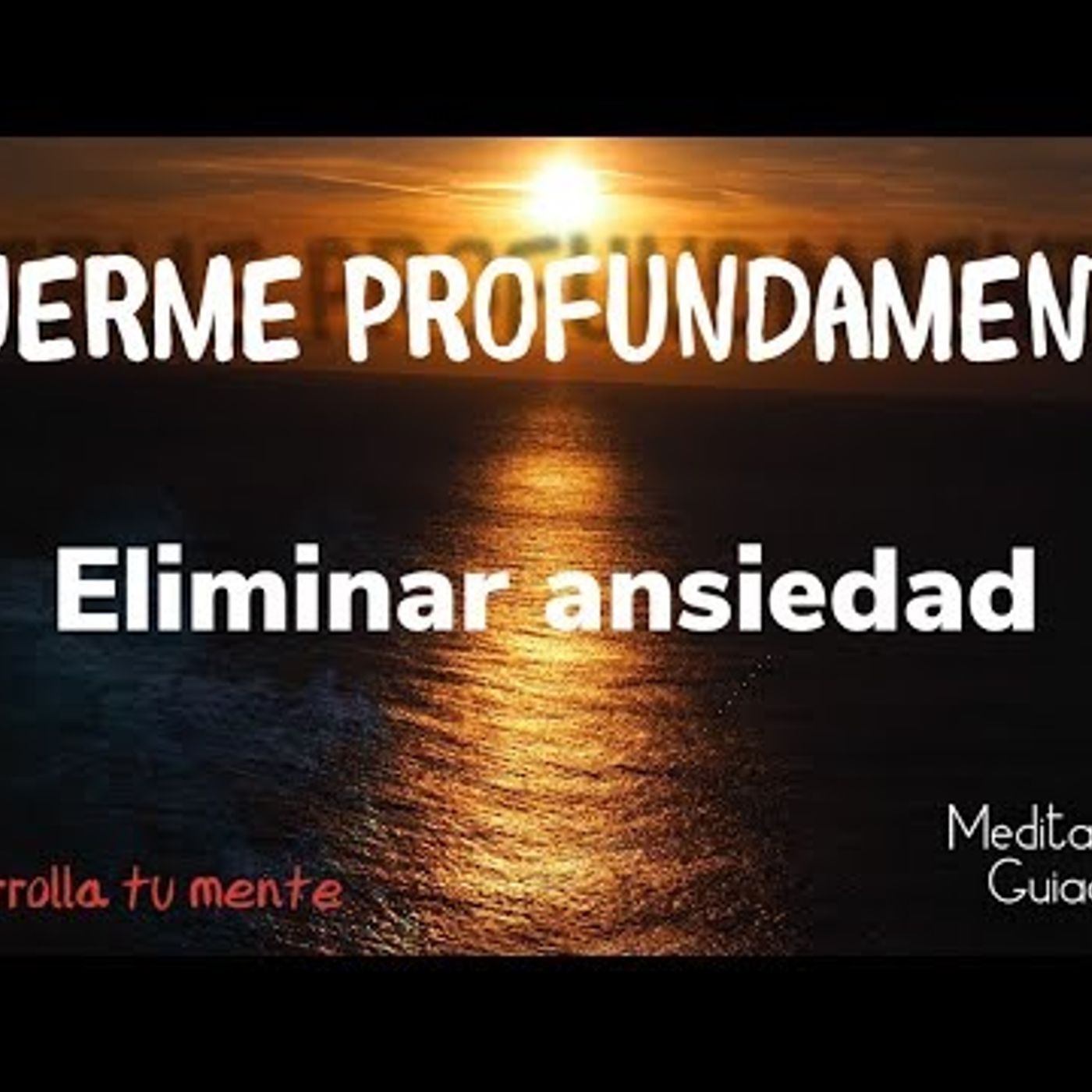 MEDITACION GUIADA PARA CONTROLAR LA ANSIEDAD Y DORMIR PROFUNDAMENTE-Meditacion guiada