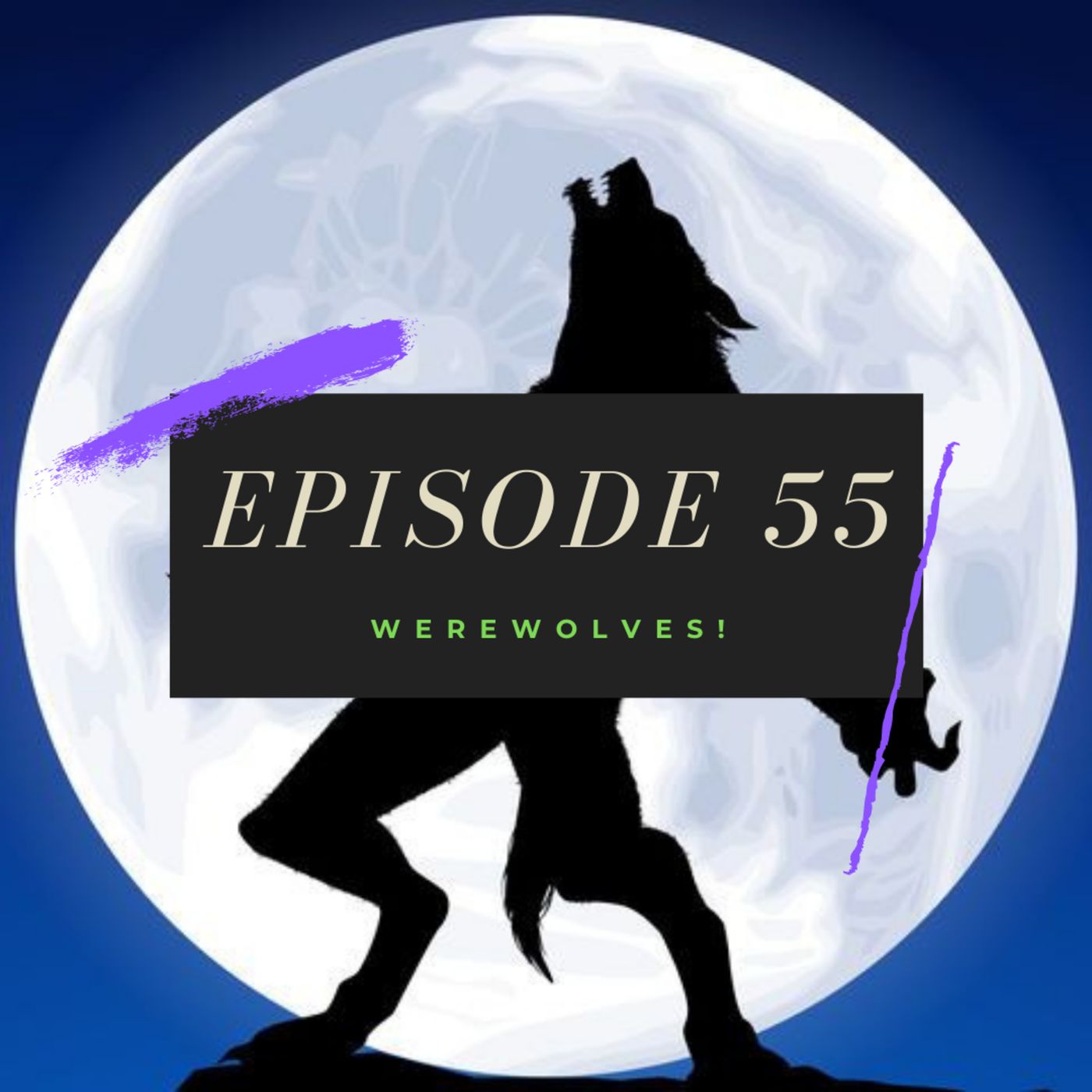 Ep. 55: Werewolves!