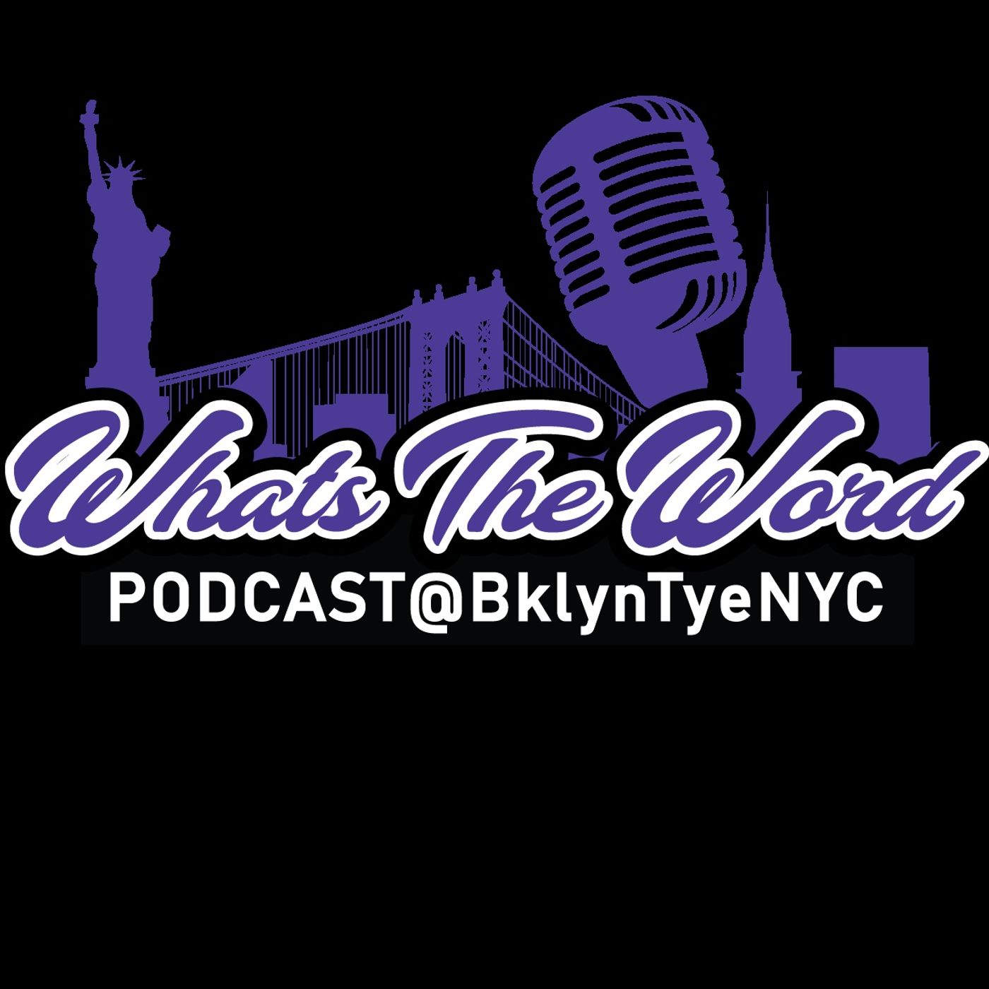 Whats The Word Podcast with BklynTyeNYC cover art