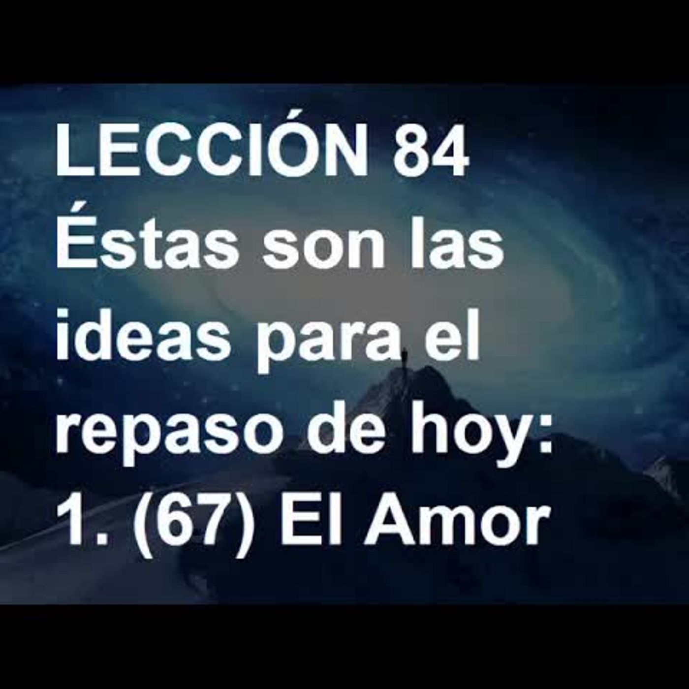 LECCIÓN 84 - Libro de Ejercicios. Un Curso de Milagros (Audiolibro) episode artwork