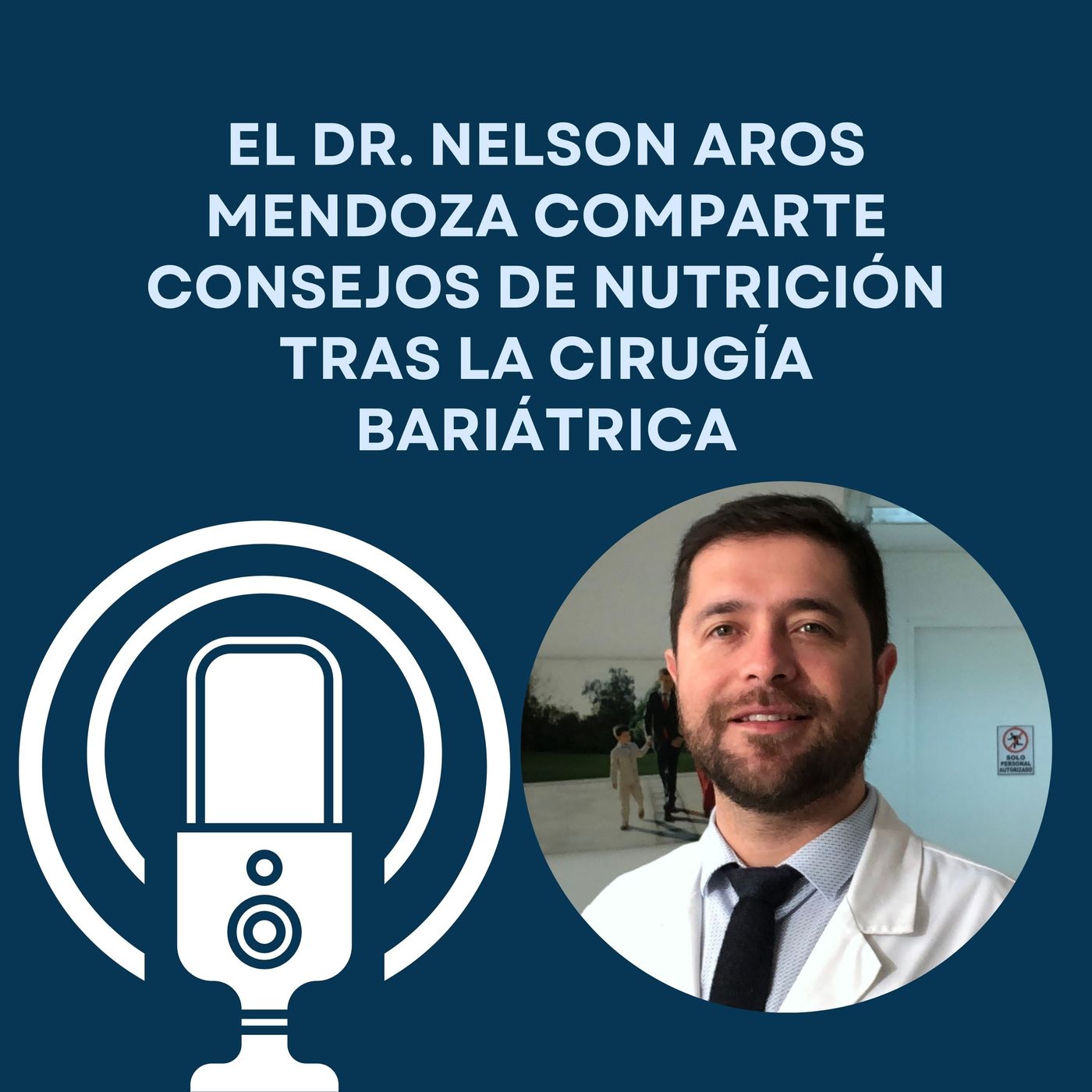 El Dr. Nelson Aros Mendoza comparte consejos de nutrición tras la cirugía bariátrica episode artwork