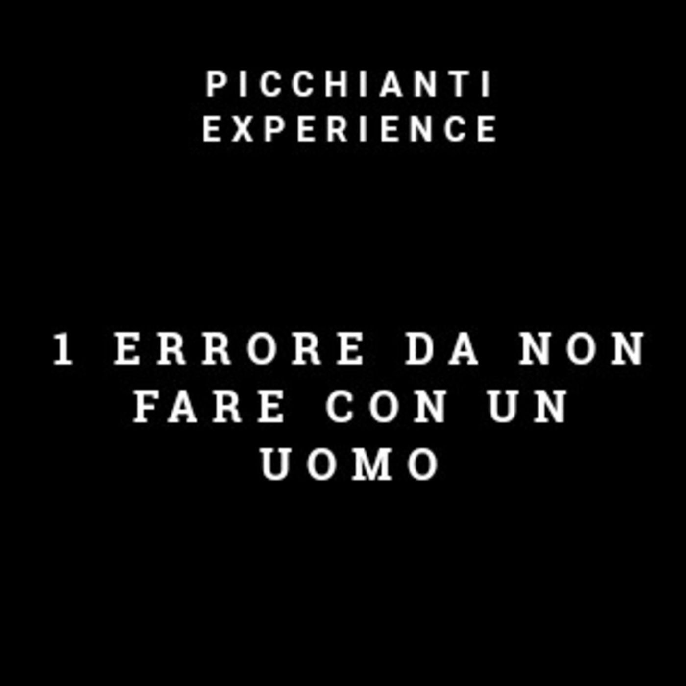 Picchianti Experience #72 - 1 errore da non fare con un uomo