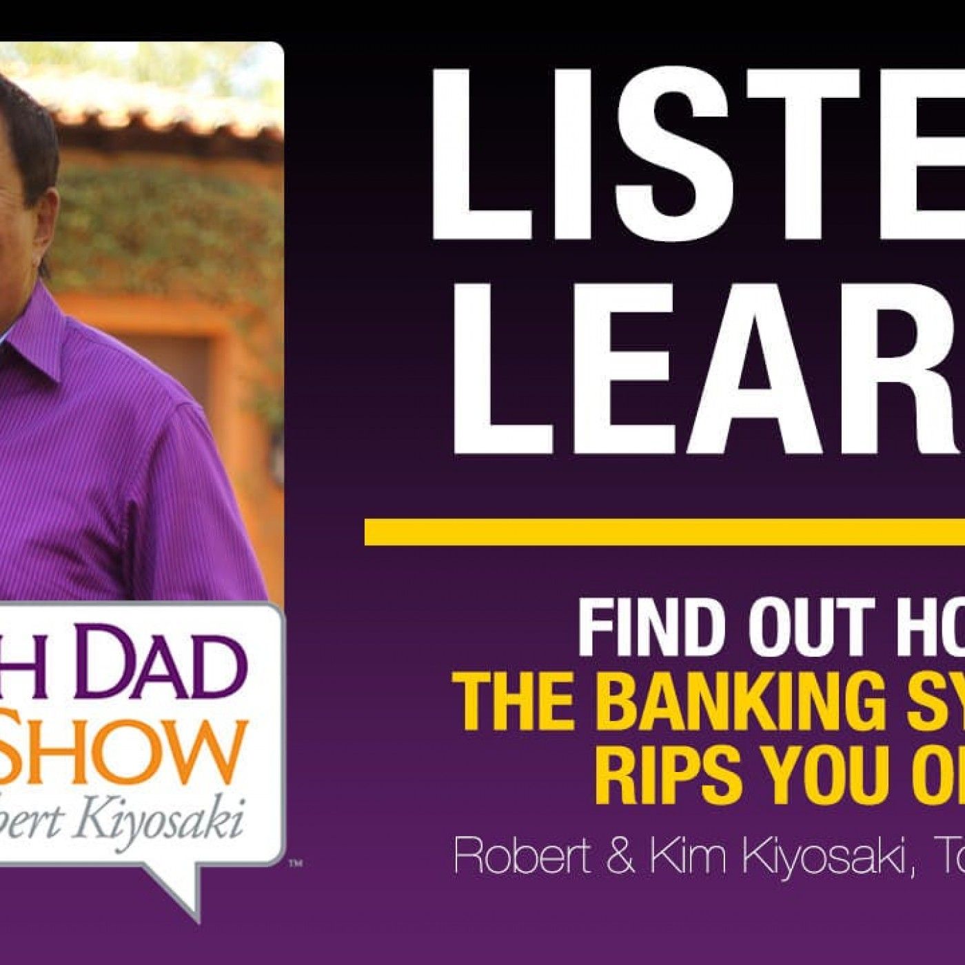 FIND OUT HOW THE BANKING SYSTEM RIPS YOU OFF—Robert & Kim Kiyosaki with Tom Wright