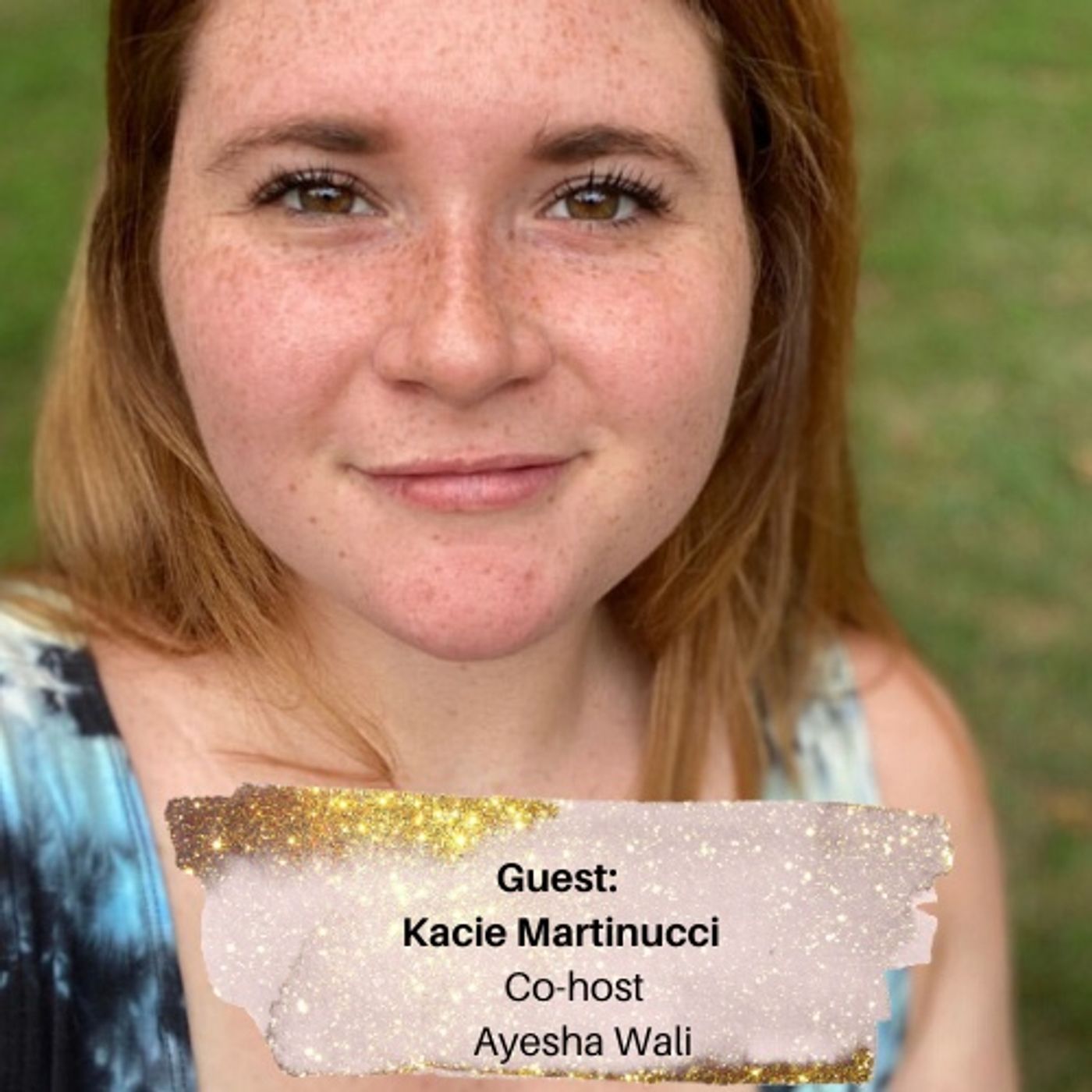 Episode 8 - Kacie Martinucci on Healing and Self Love and with my wonderful co-host Ayesha Wali
