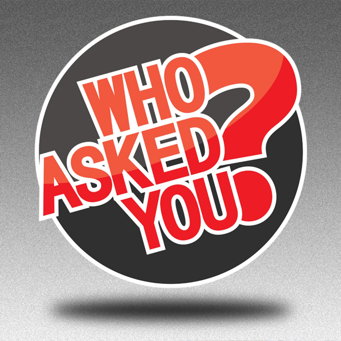 Who Asked You?