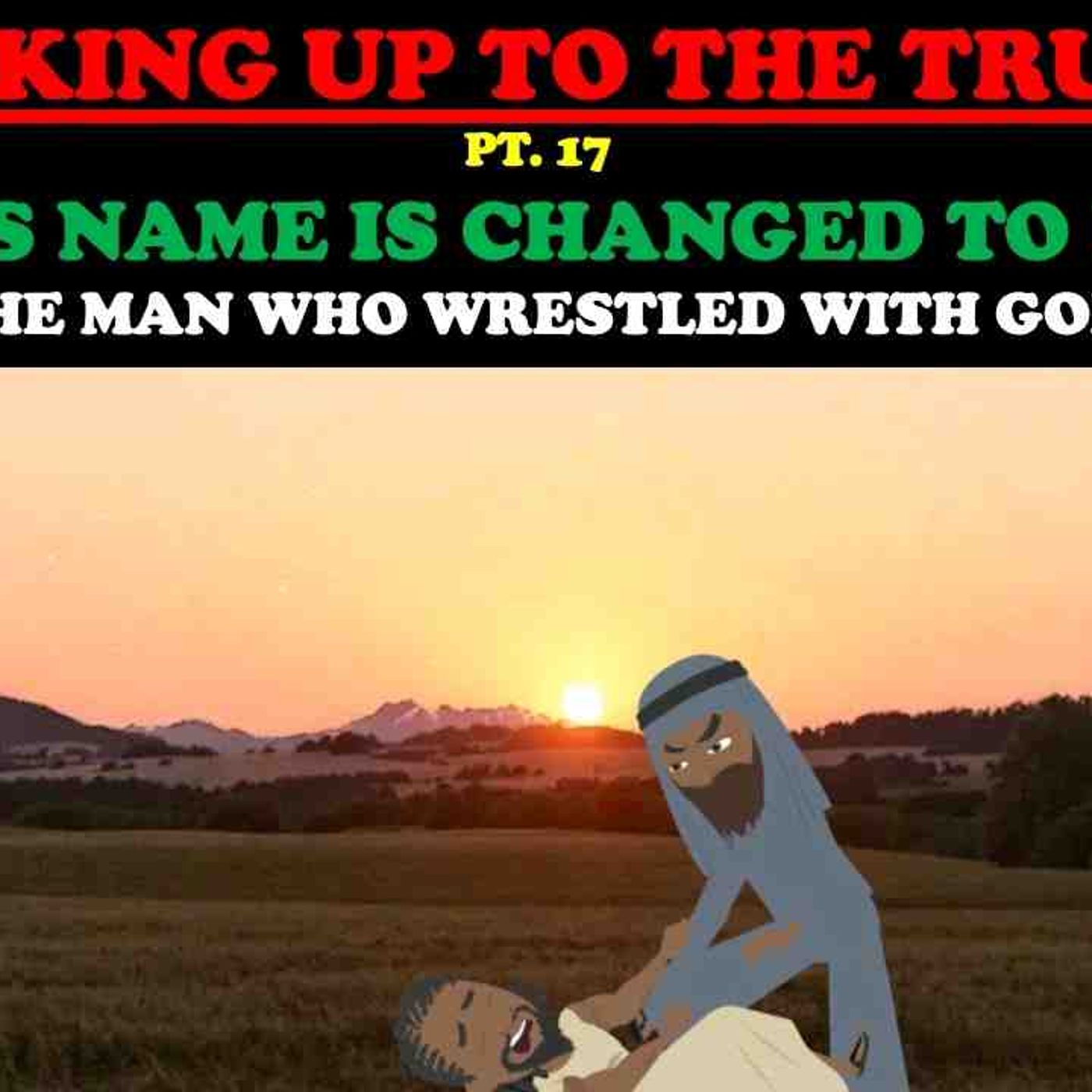 JACOB_S NAME IS CHANGED TO ISRAEL_ THE MAN WHO WRESTLED WITH GOD - WAKING UP TO THE TRUTH PT. 17