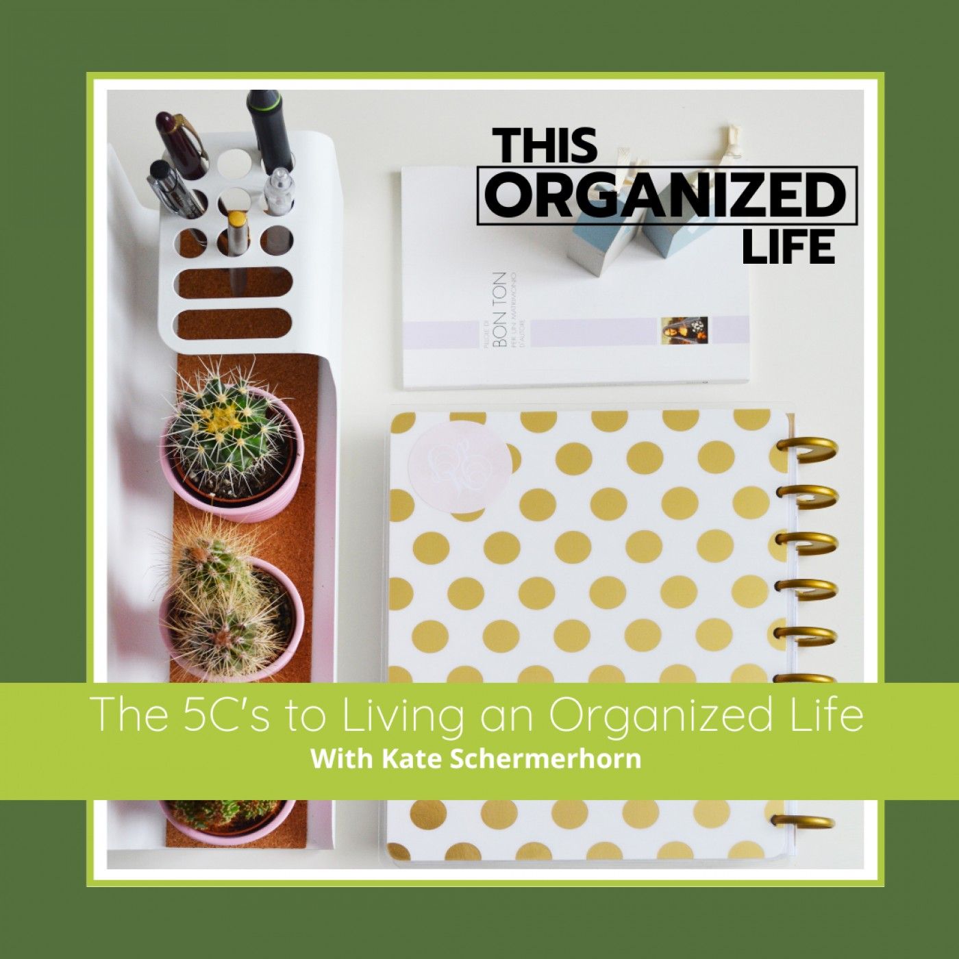 Ep 296: 5C's to Living an Organized Life