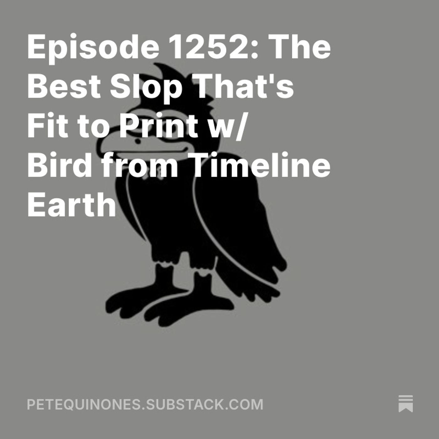 Episode 1252: The Best Slop That's Fit to Print w/ Bird from Timeline Earth