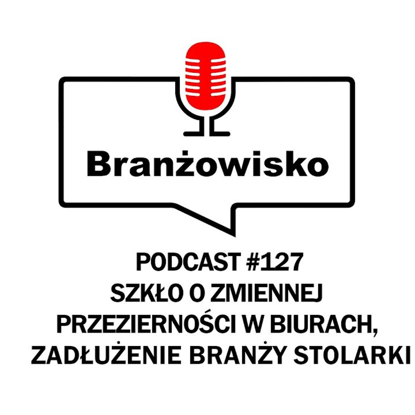 Branżowisko #127 - Szkło o zmiennej przezierności w biurach. Zadłużenie branży stolarki episode artwork
