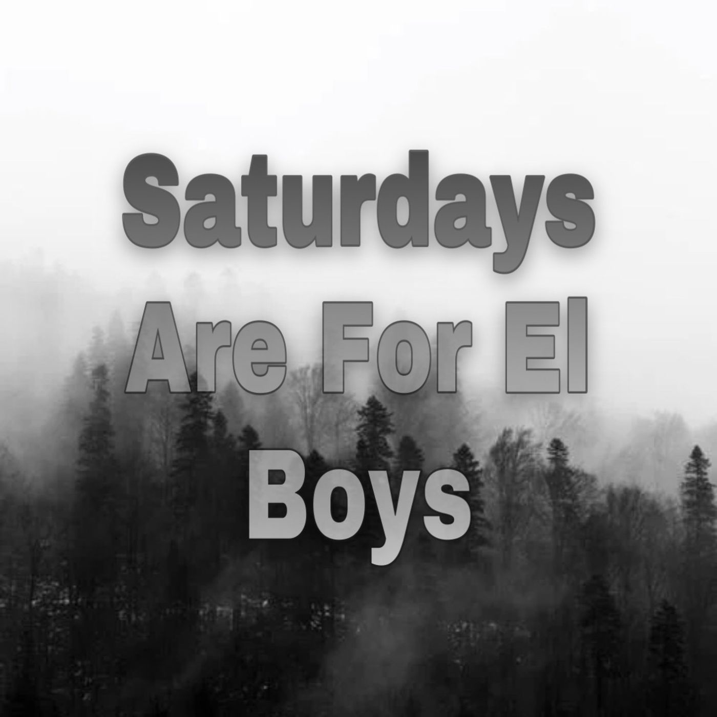 Saturdays Are For El Boys