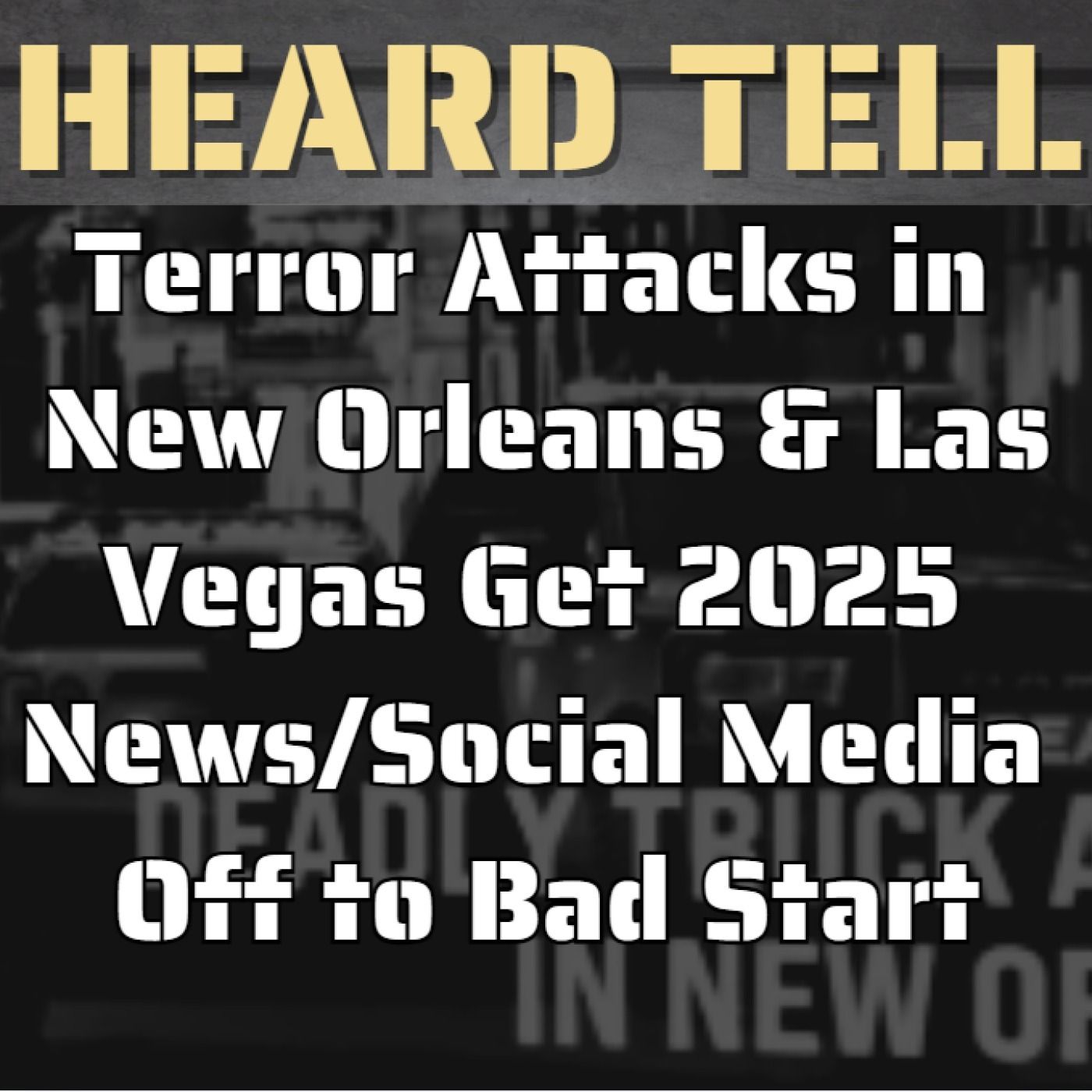 Terror Attacks in New Orleans and Las Vegas Get 2025 News/Social Media Off to Bad Start
