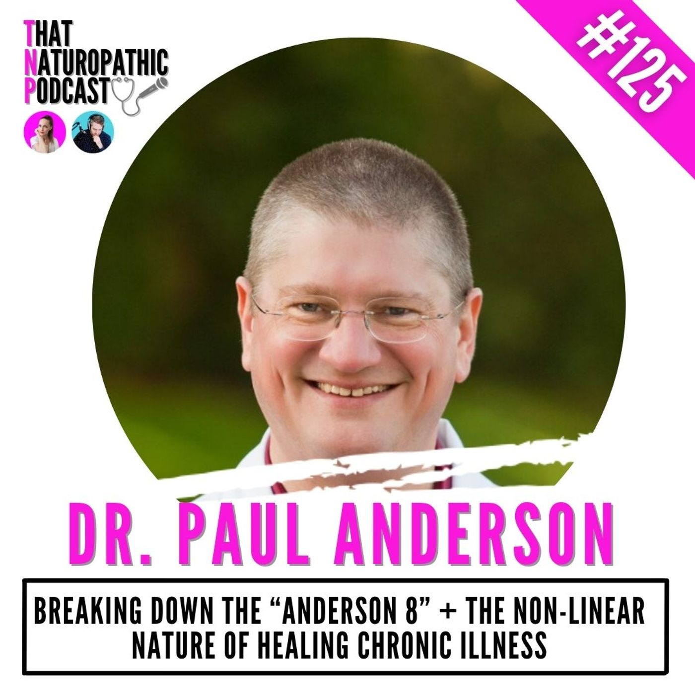 125: Dr Paul Anderson, ND-  Breaking Down the ‘”Anderson 8” + The Non-Linear Nature of Healing Chronic Illness episode artwork