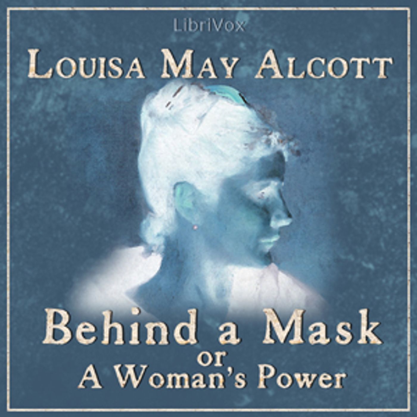 Behind a Mask, or a Woman's Power by Louisa May Alcott (1832 - 1888)