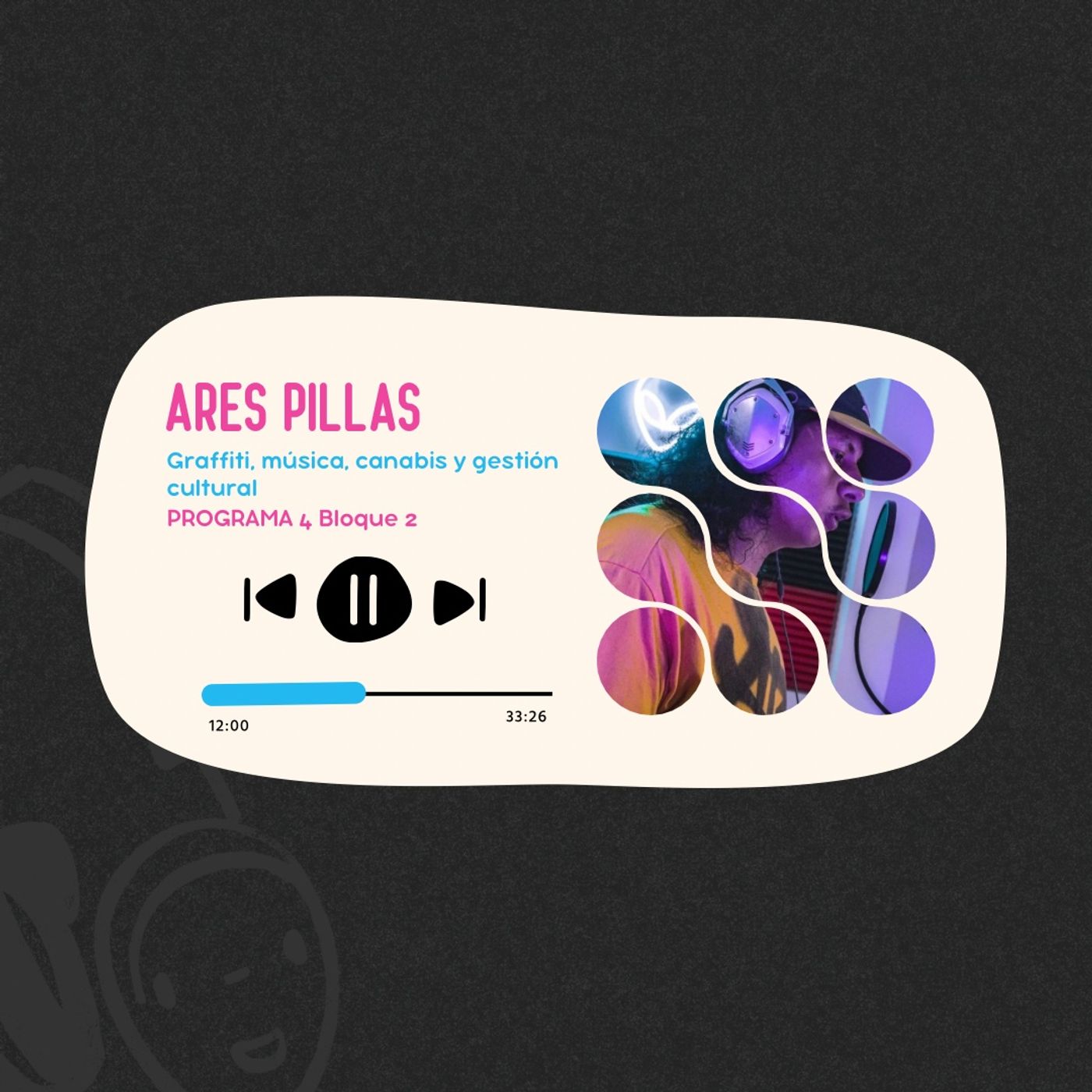 Ares Pillas I Programa 4 Bloque 2 I Música, canabis, graffiti y gestión cultural episode artwork