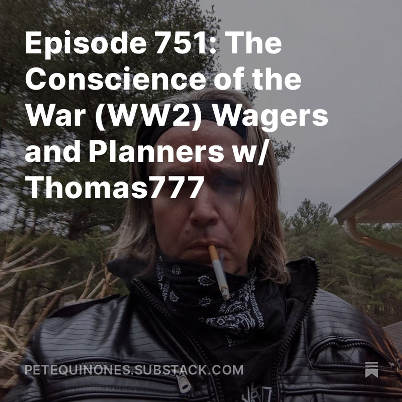 Episode 751: The WW2 Series Part 10 - The Conscience of the War (WW2) Wagers and Planners w/ Thomas777