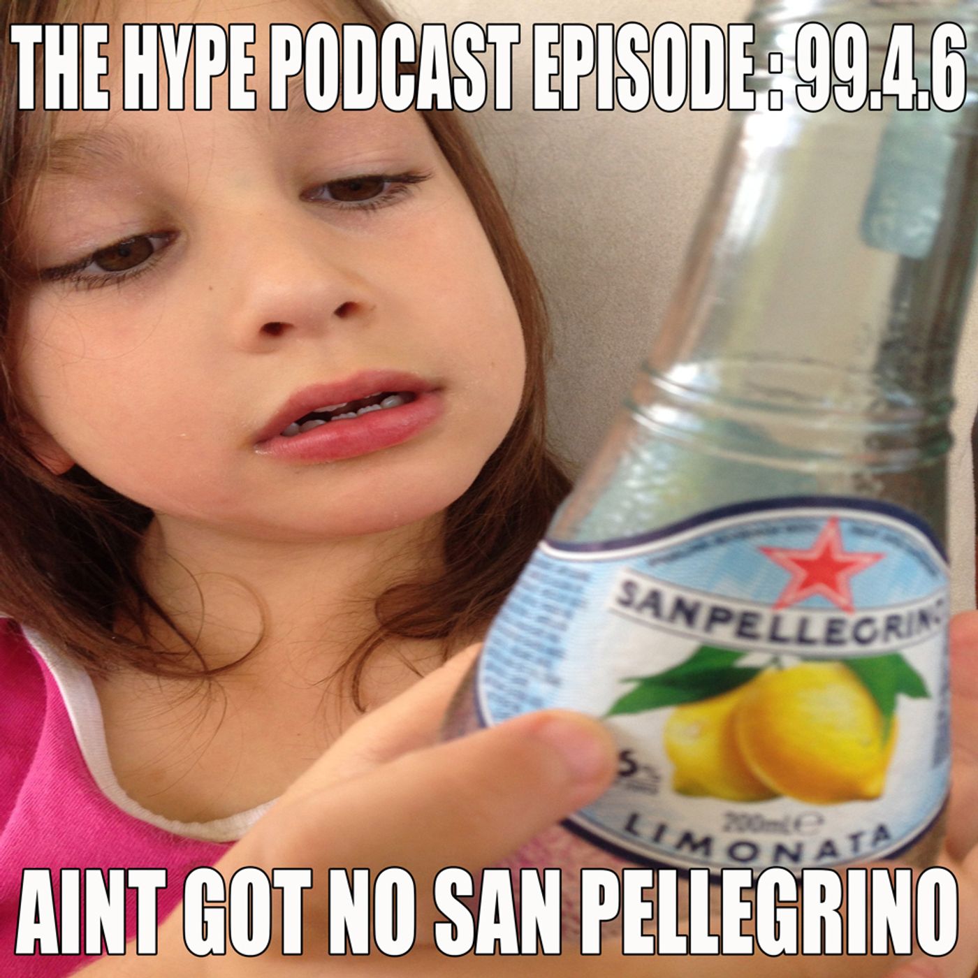 The HYPE Podcast Episode 99.4.6: Ain't got the San Pellegrino? episode artwork