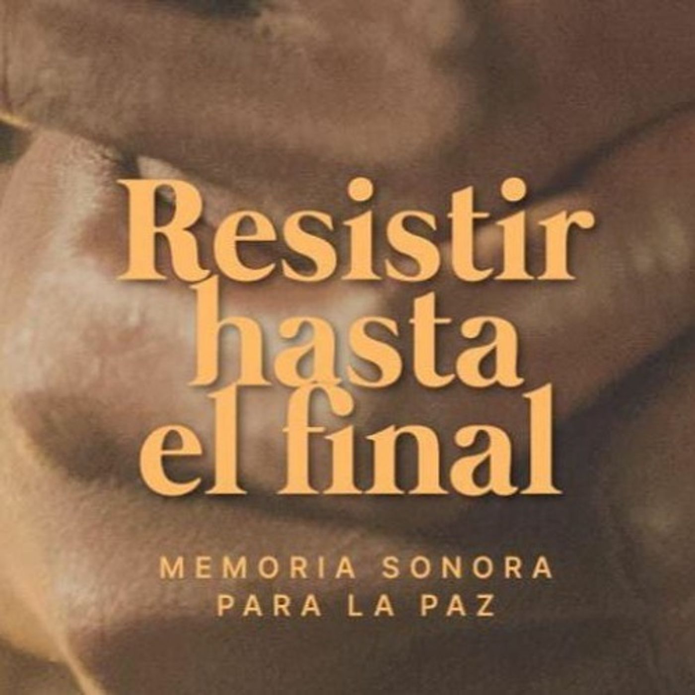 Resistir hasta el final - Memoria Sonora para la Paz