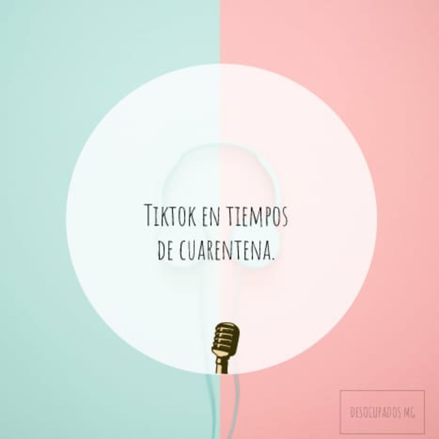 Ep. 3: Tik Tok en tiempos de cuarentena (Según DESOCUPADOS) Ep. 3: Tik Tok en tiempos de cuarentena (Según DESOCUPADOS)
