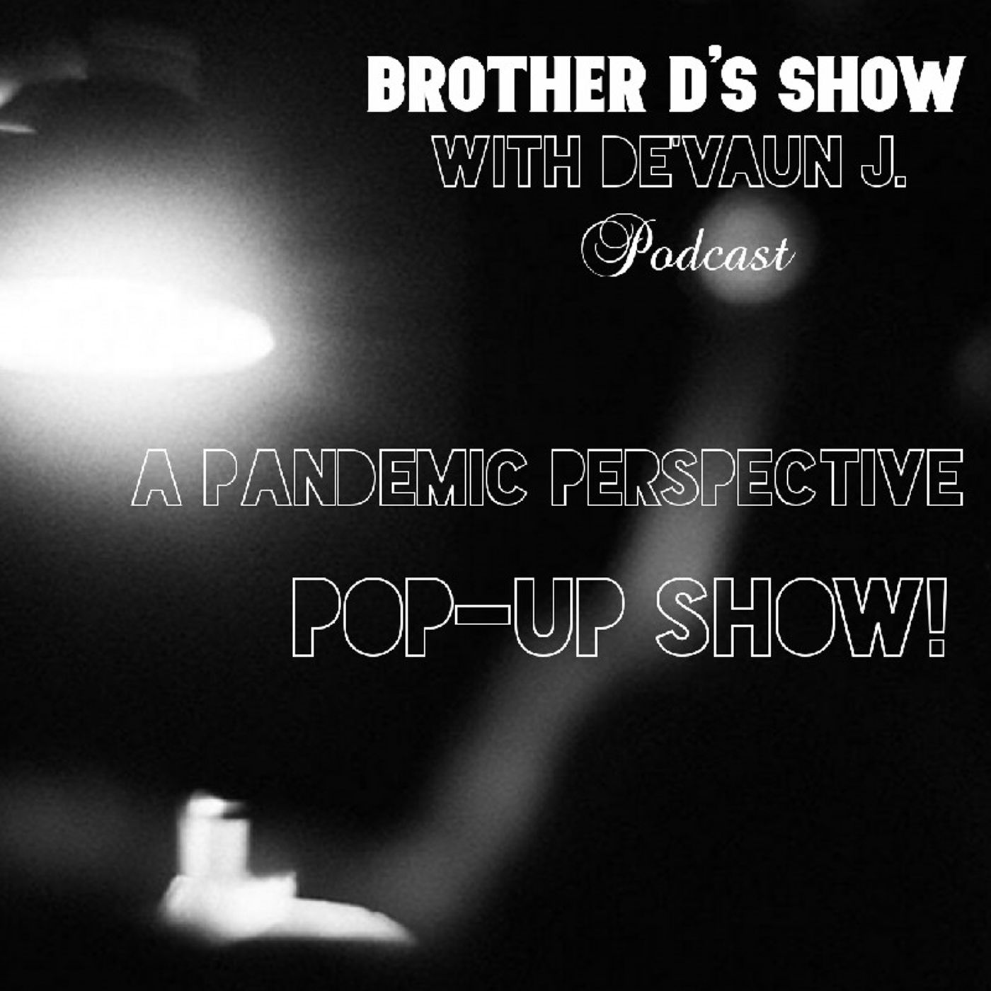 Episode 17- Brother D's Show with De'vaun J.- Pandemic Perspective episode artwork