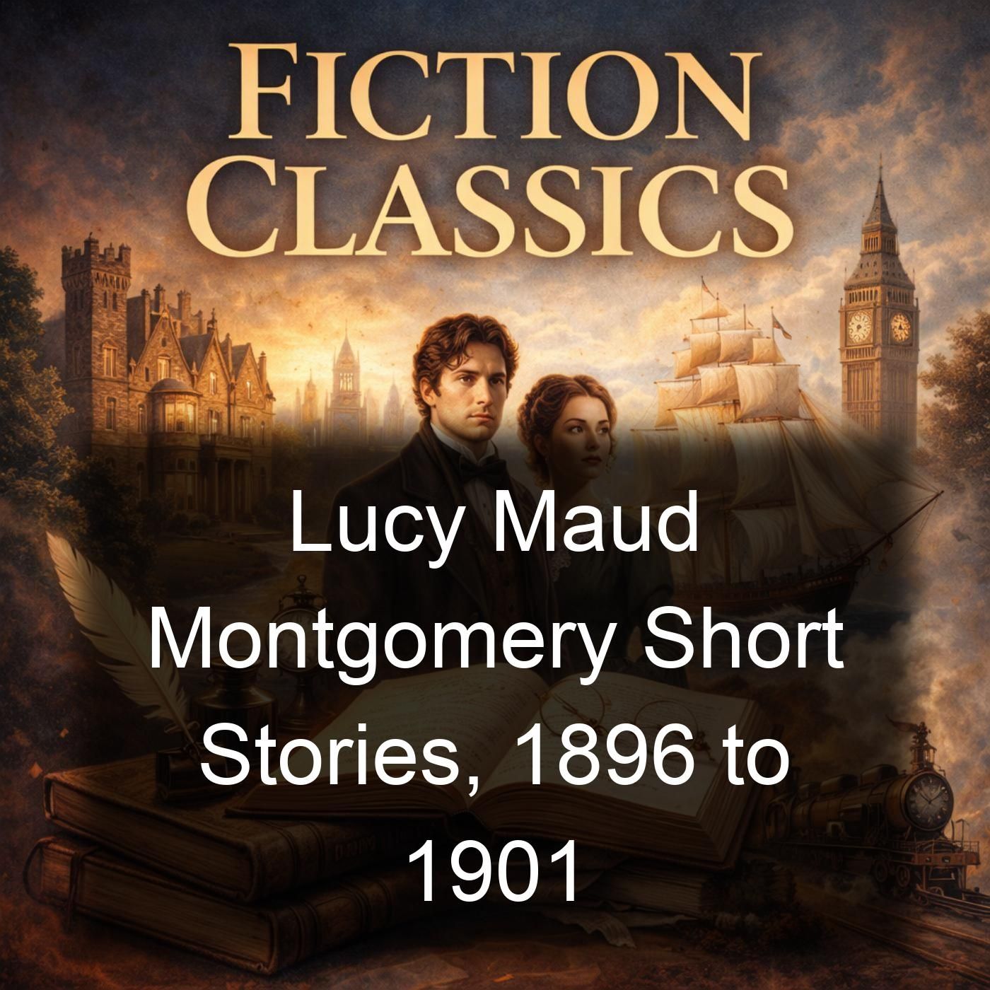 Lucy Maud Montgomery Short Stories, 1896 to 1901 cover art