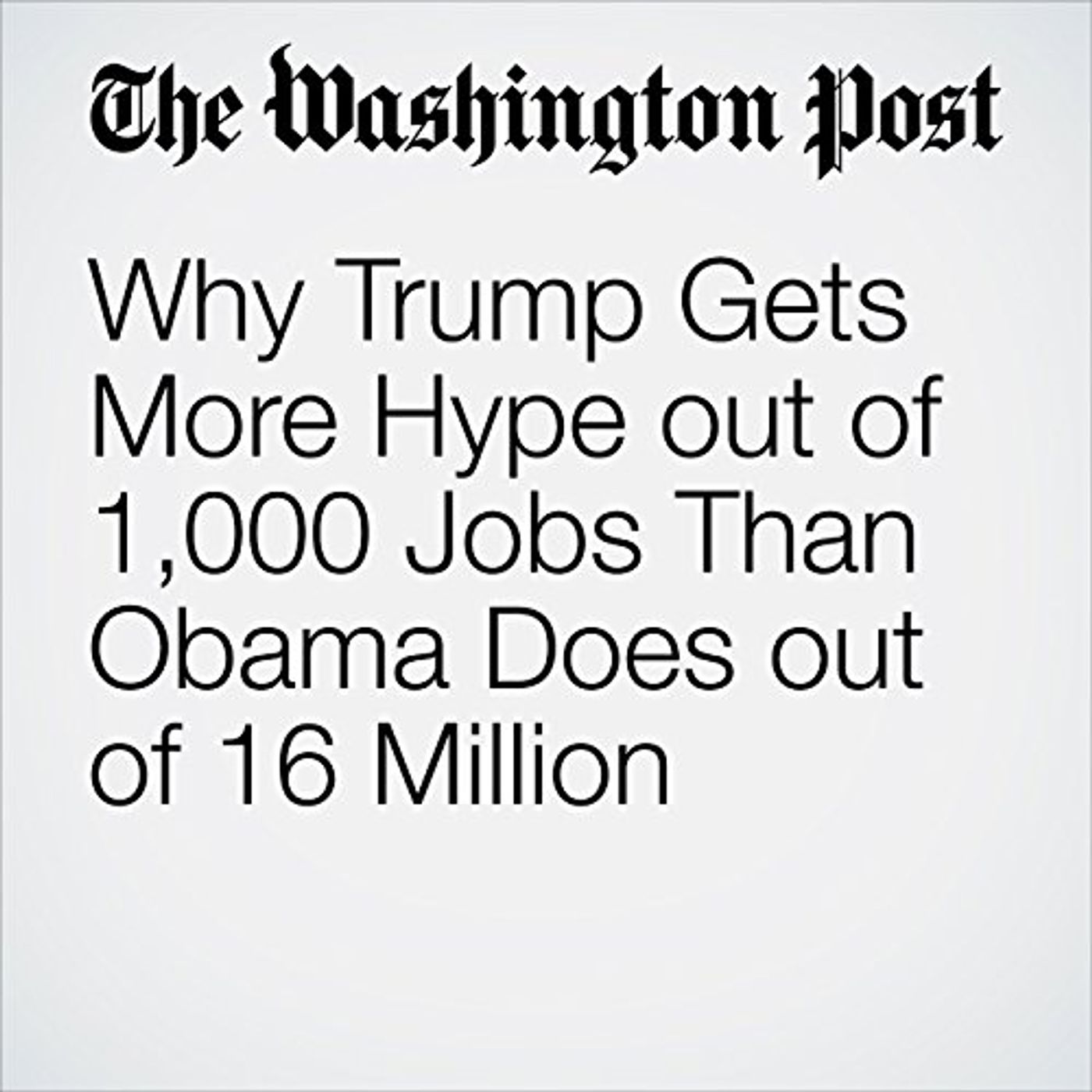 Why Trump Gets More Hype out of 1,000 Jobs Than Obama Does out of 16 Million Audiobook episode artwork