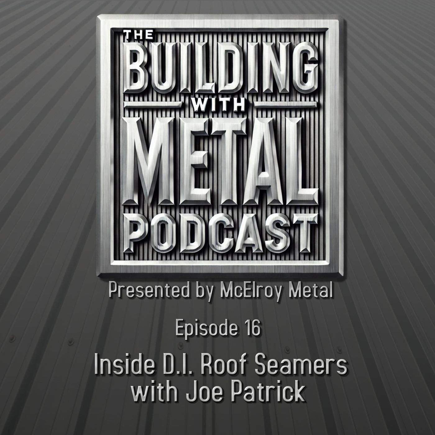 Episode 16 - Partner Spotlight - D.I. Roof Seamers episode artwork