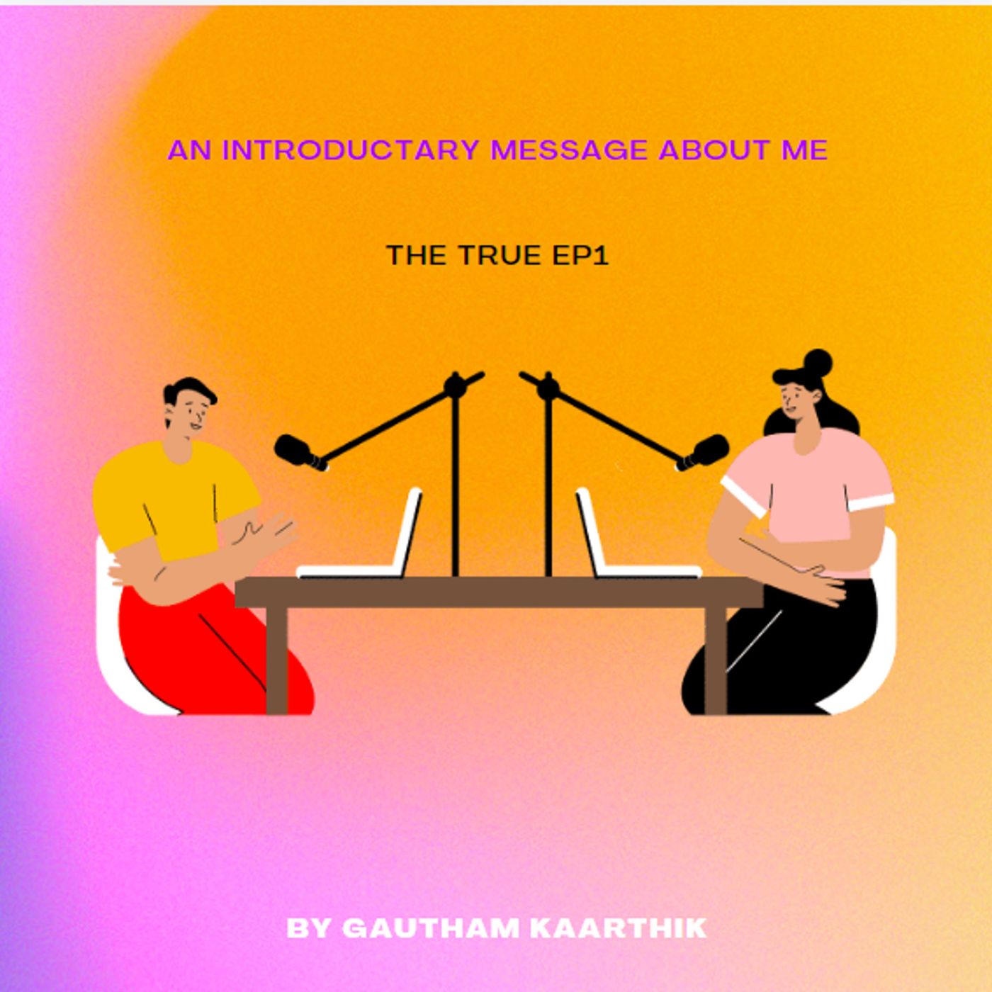 An Introductory message about me - the true Ep1 episode artwork