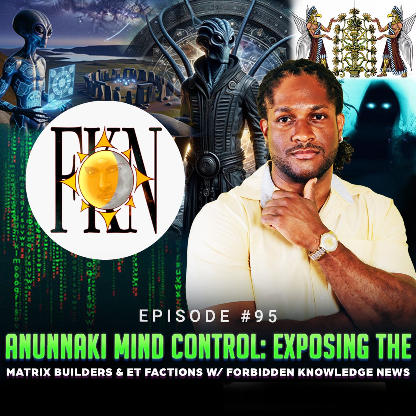 Episode #95 - Anunnaki Mind Control: Exposing the Matrix Builders & ET Factions w/ Forbidden Knowledge News