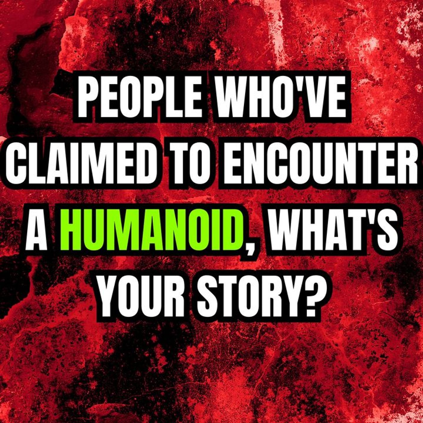 People Who've Claimed to Encounter a Humanoid, What's your story?