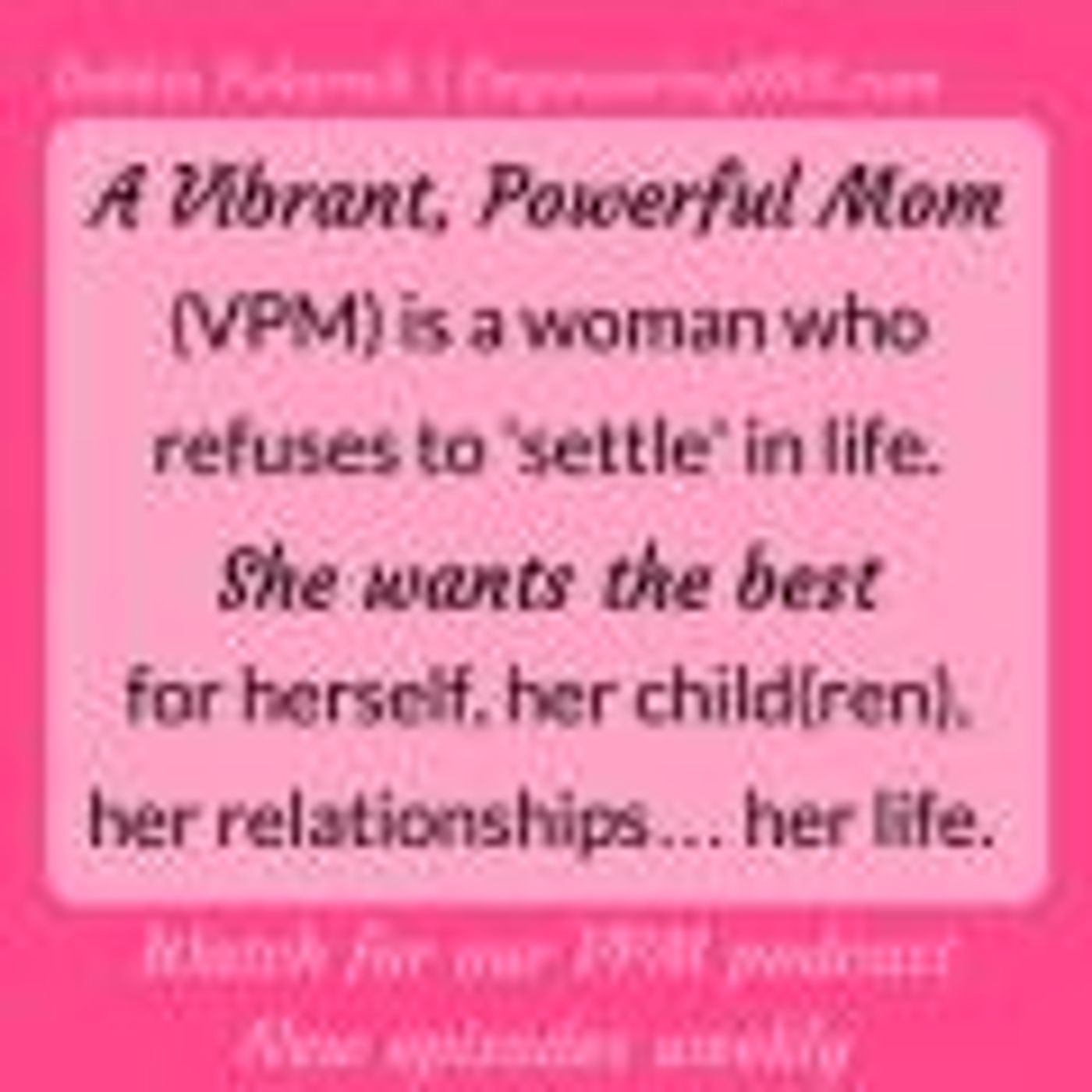 Vibrant Powerful Moms with Debbie Pokornik - Helping Everyday Women Create Extraordinary Lives!: Being An Empowered Mom Requires Planning wi thumbnail