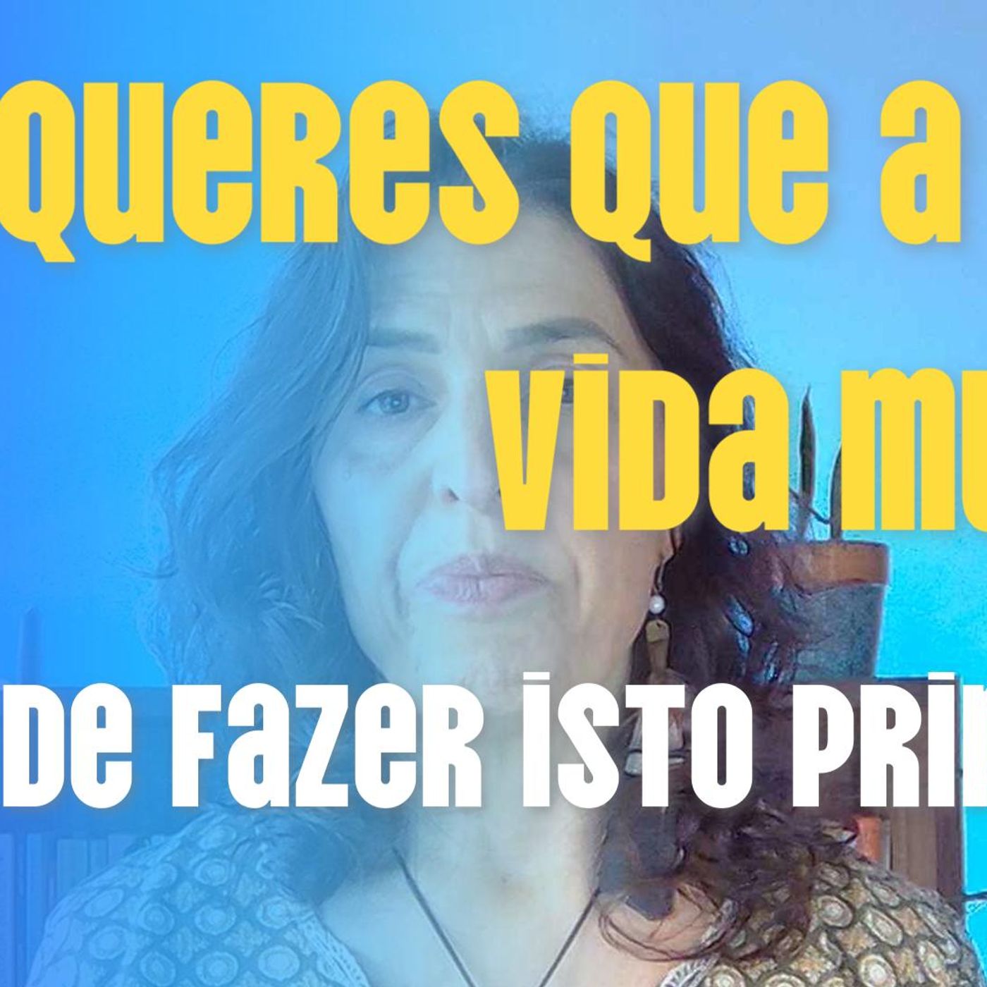 Ep.23 | Queres que a tua vida mude? Tens de fazer isto primeiro! episode artwork