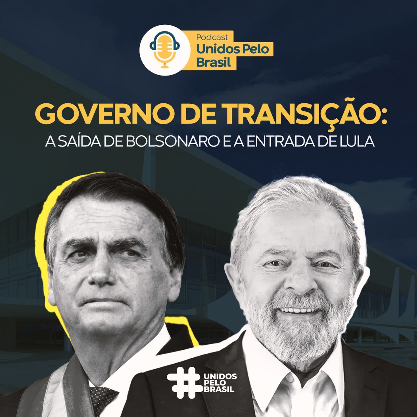 #9 Unidos Pelo Brasil - Governo de Transição: a saída de Bolsonaro e a entrada de Lula