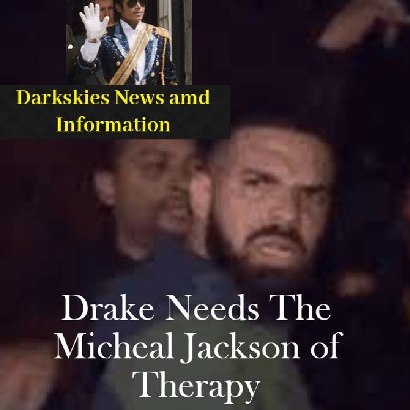 Drake Needs The Micheal Jackson of Therapy.