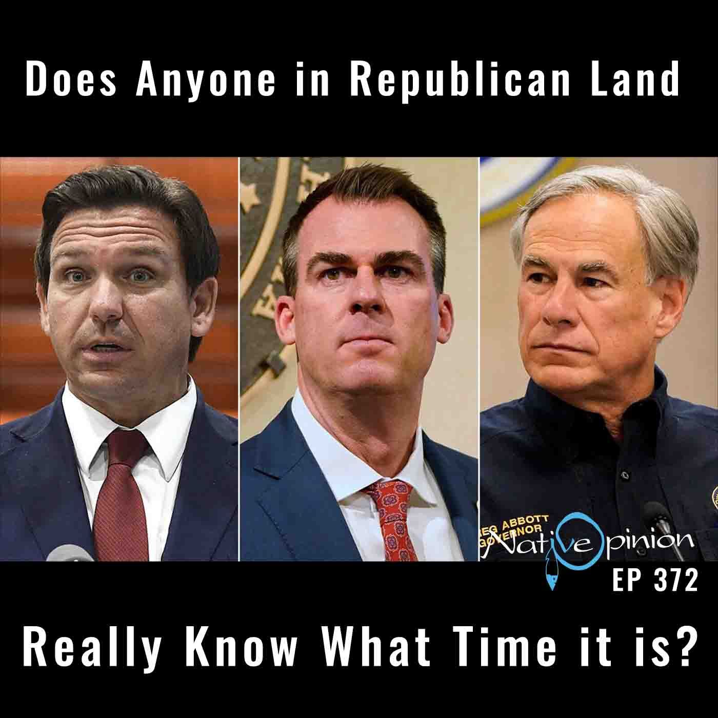 EPISODE: 372  "DOES ANYONE IN REPUBLICAN LAND REALLY KNOW WHAT TIME IT IS?' - podcast episode cover