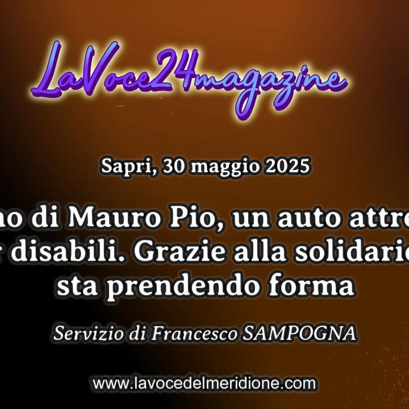 «LaVoce24TV Magazine» - Il sogno di Mauro Pio, un auto attrezzata per disabili. Grazie alla solidarietà sta prendendo forma episode artwork