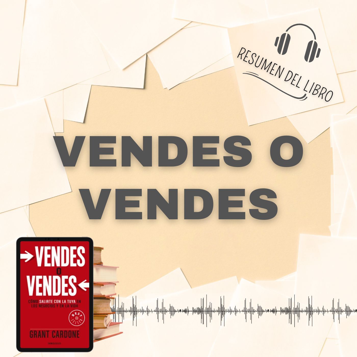 VENDES O VENDES 📗 Resumen del Libro - Ideas Clave de GRANT CARDONE (Baja tu PDF📥)