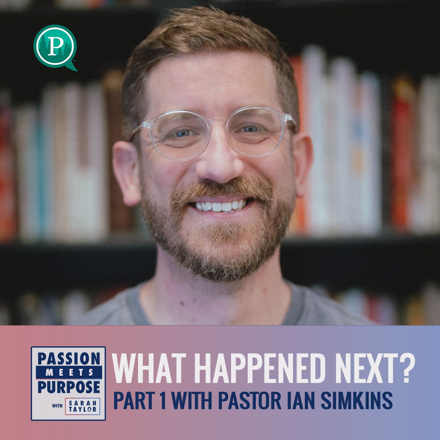 Passion Meets Purpose with Sarah Taylor - What Happened Next? Part 1 with Pastor Ian Simkins