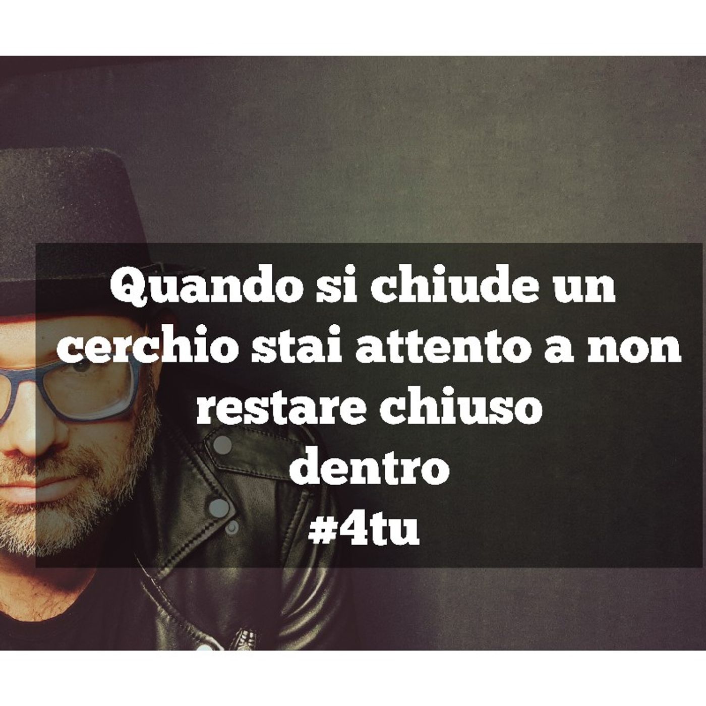 Episodio 941 - Discorso sulla vita : Quando si chiude un cerchio stai attento a non restare chiuso dentro#4tu episode artwork