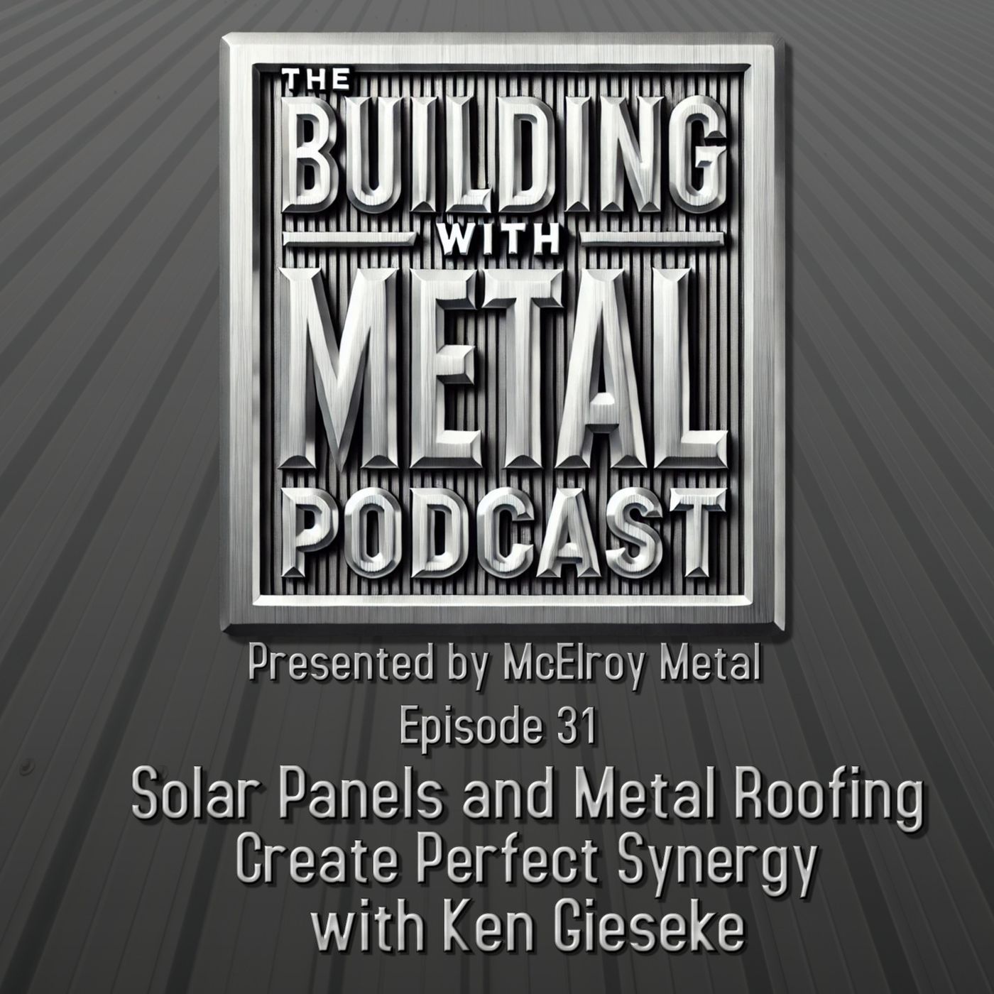 Episode 31 Solar and Metal Roofing with Ken Gieseke episode artwork