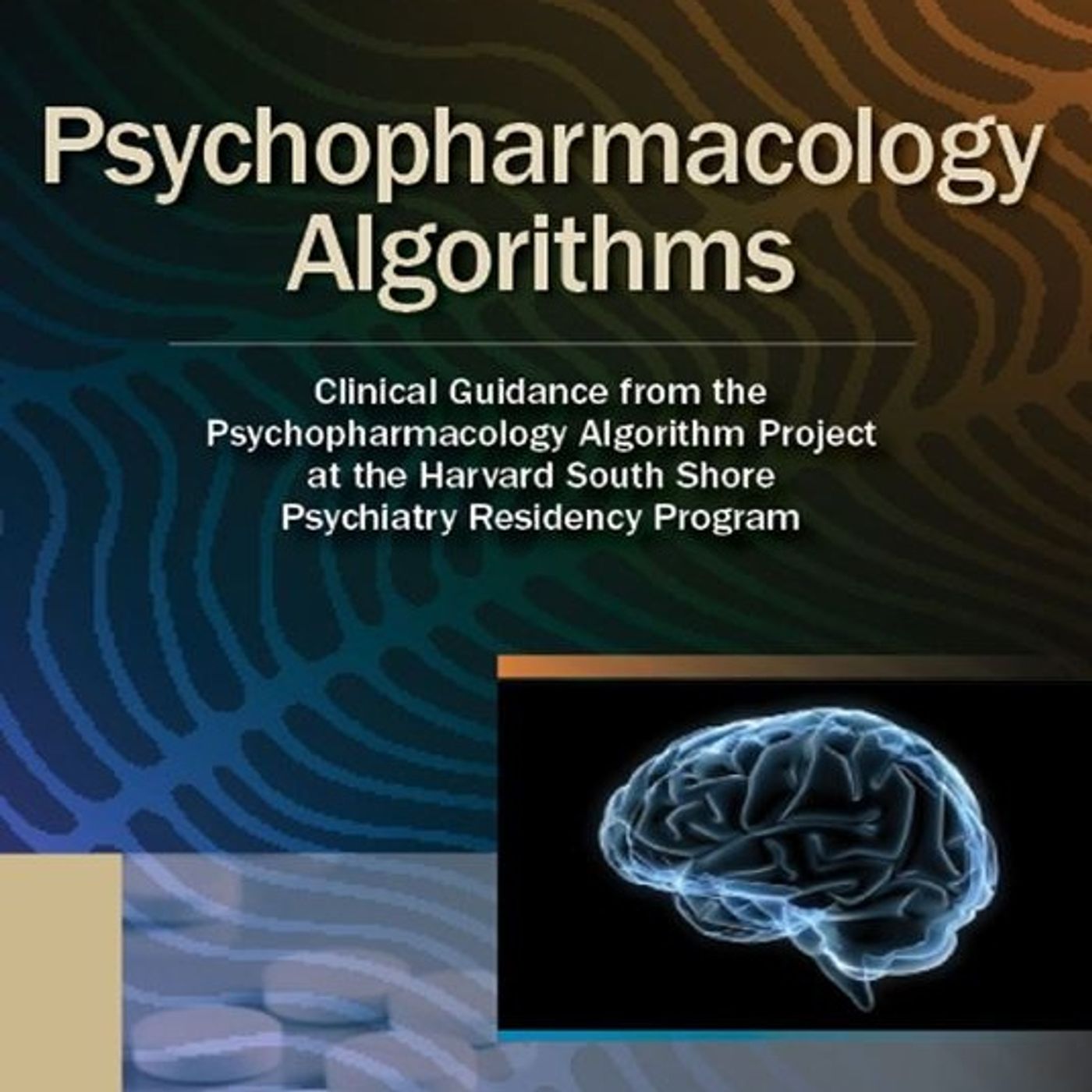 Psychopharmacology Algorithms: Clinical Guidance from the Psychopharmacology Algorithm Project