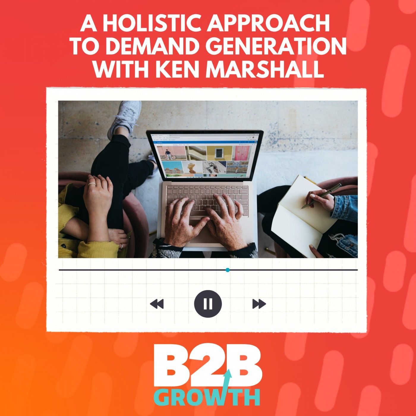 A Holistic Approach to Demand Generation, with Ken Marshall
