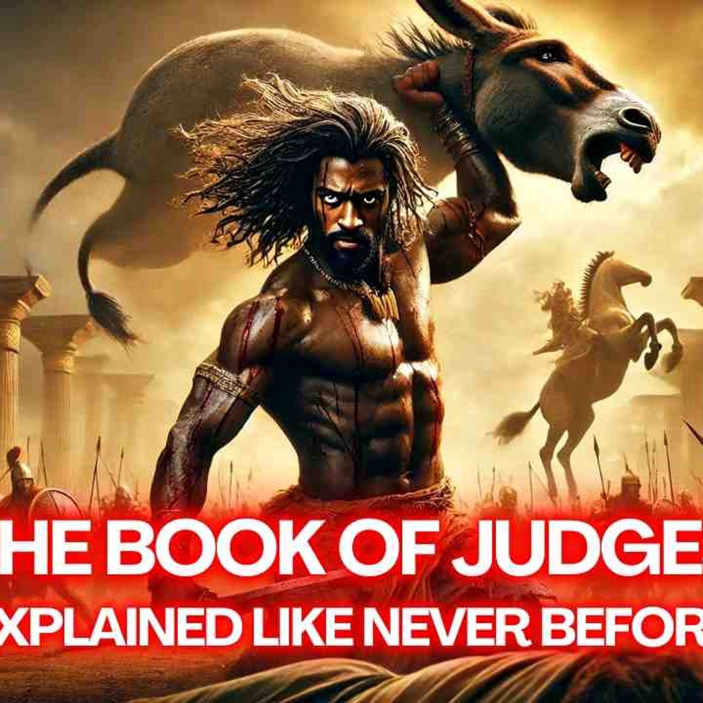 The Complete Story The Book of Judges Like You_ve Never Seen It Before
